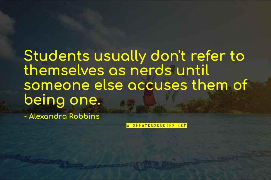 Mary Glowrey Quotes By Alexandra Robbins: Students usually don't refer to themselves as nerds Mary Glowrey Quotes By Alexandra Robbins: Students usually don't refer to themselves as nerds
