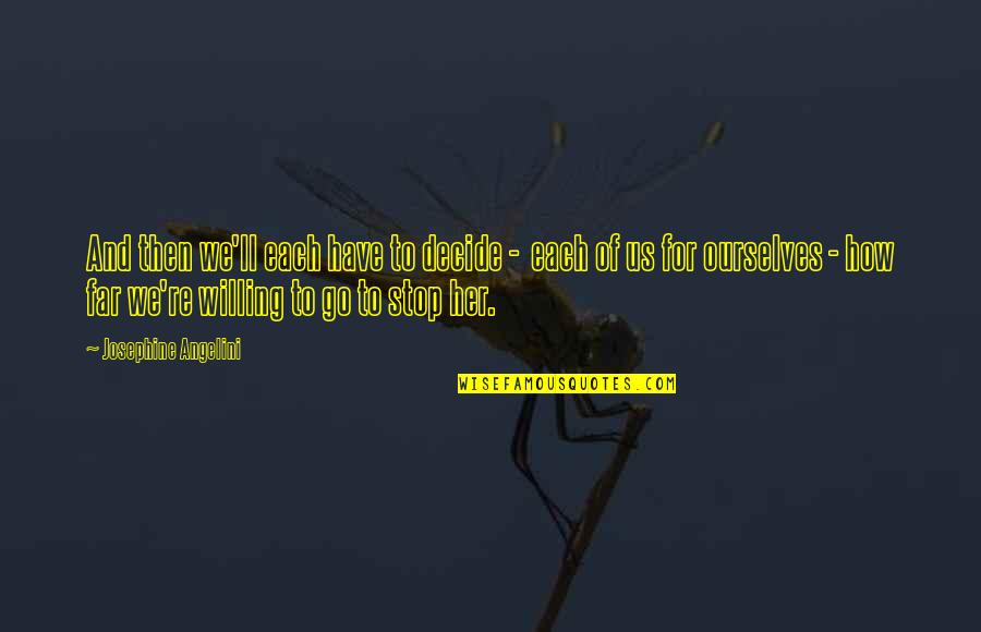 Mary Glowrey Quotes By Josephine Angelini: And then we'll each have to decide -
