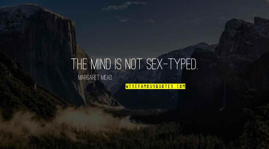 Mary Glowrey Quotes By Margaret Mead: The mind is not sex-typed. Mary Glowrey Quotes By Margaret Mead: The mind is not sex-typed.