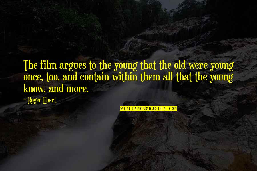 Mary Glowrey Quotes By Roger Ebert: The film argues to the young that the