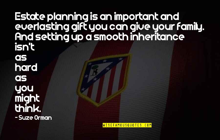 Mary Glowrey Quotes By Suze Orman: Estate planning is an important and everlasting gift