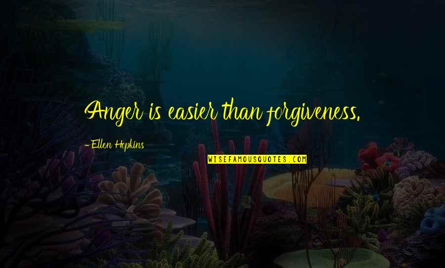 Mary Go Rounds Quotes By Ellen Hopkins: Anger is easier than forgiveness.