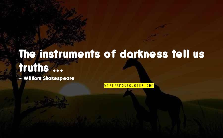 Mary Griffith Quotes By William Shakespeare: The instruments of darkness tell us truths ...