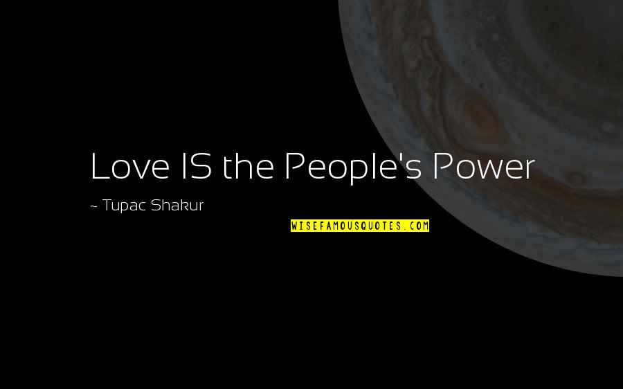 Mary Haskell Quotes By Tupac Shakur: Love IS the People's Power