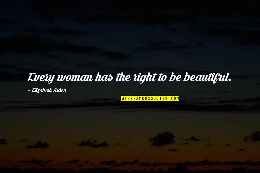 Mary Helen Bowers Quotes By Elizabeth Arden: Every woman has the right to be beautiful. Mary Helen Bowers Quotes By Elizabeth Arden: Every woman has the right to be beautiful.