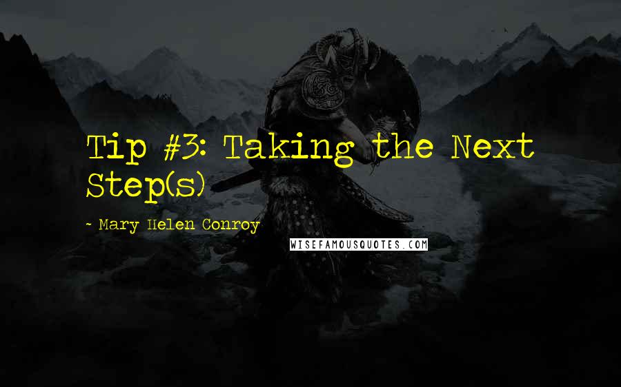 Mary Helen Conroy quotes: Tip #3: Taking the Next Step(s)