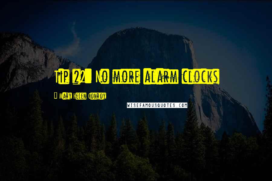 Mary Helen Conroy quotes: Tip #2: No more alarm clocks