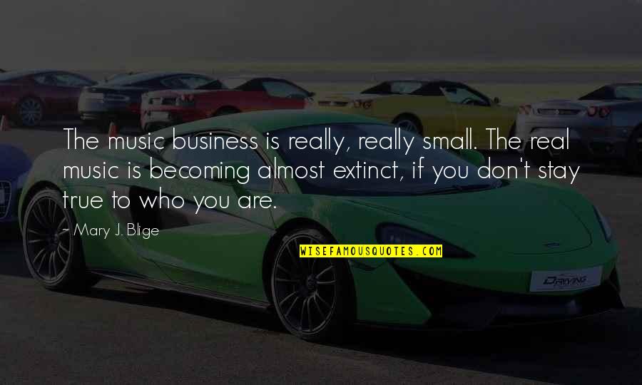 Mary J Blige Music Quotes By Mary J. Blige: The music business is really, really small. The