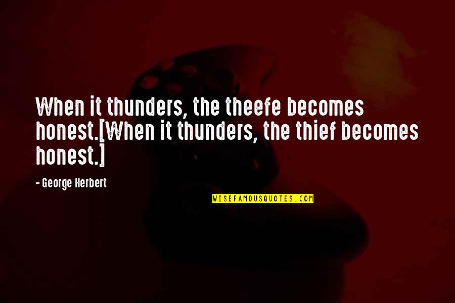 Mary J Blige Picture Quotes By George Herbert: When it thunders, the theefe becomes honest.[When it
