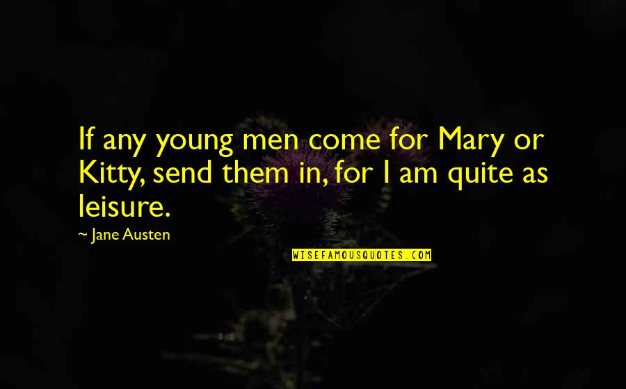 Mary Jane Quotes By Jane Austen: If any young men come for Mary or