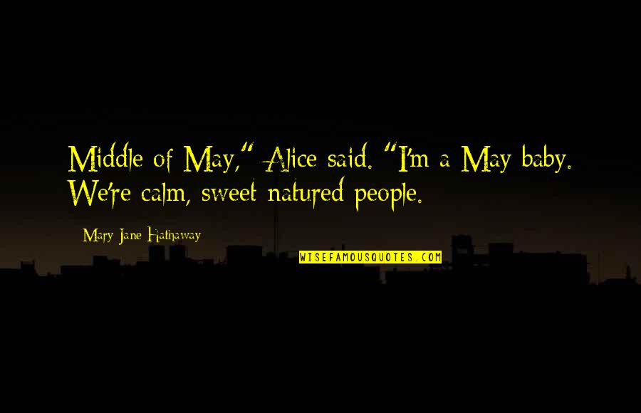 Mary Jane Quotes By Mary Jane Hathaway: Middle of May," Alice said. "I'm a May