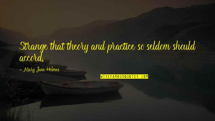 Mary Jane Quotes By Mary Jane Holmes: Strange that theory and practice so seldom should Mary Jane Quotes By Mary Jane Holmes: Strange that theory and practice so seldom should