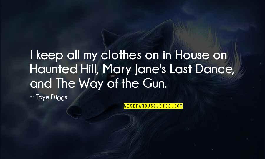 Mary Jane Quotes By Taye Diggs: I keep all my clothes on in House