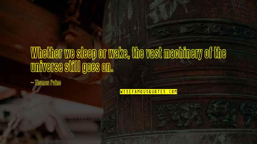 Mary Jean Lastimosa Quotes By Thomas Paine: Whether we sleep or wake, the vast machinery