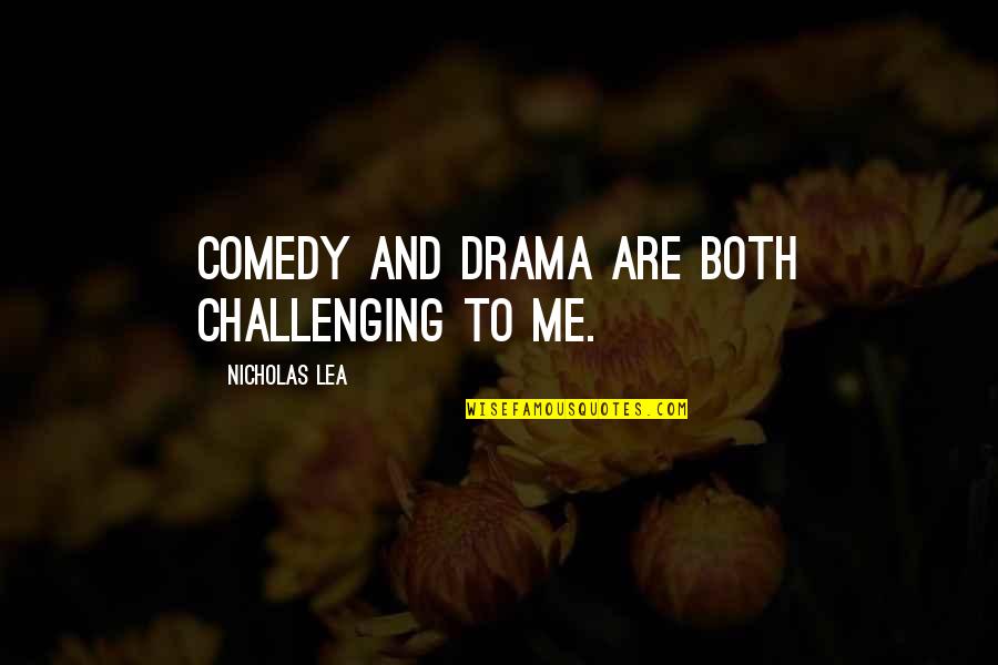 Mary Jemison Quotes By Nicholas Lea: Comedy and drama are both challenging to me.