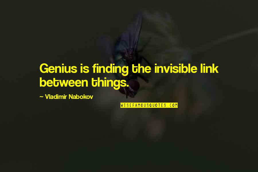 Mary Jemison Quotes By Vladimir Nabokov: Genius is finding the invisible link between things.