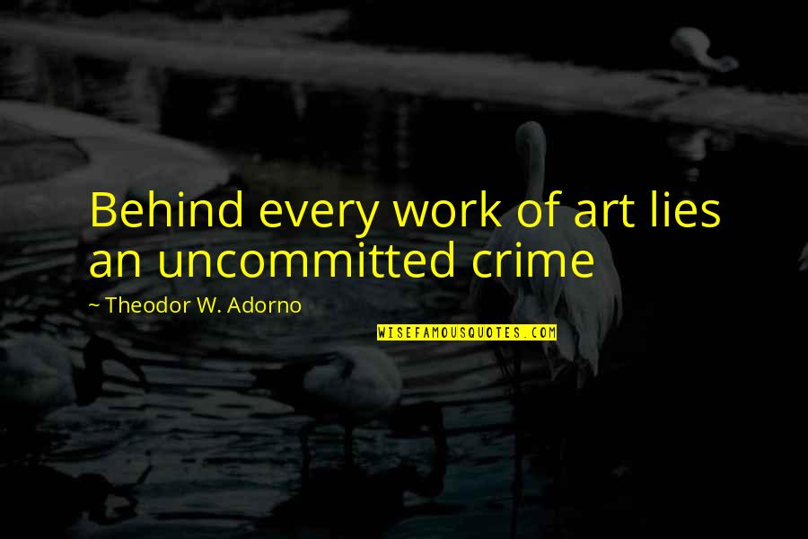 Mary Jo Leddy Quotes By Theodor W. Adorno: Behind every work of art lies an uncommitted Mary Jo Leddy Quotes By Theodor W. Adorno: Behind every work of art lies an uncommitted