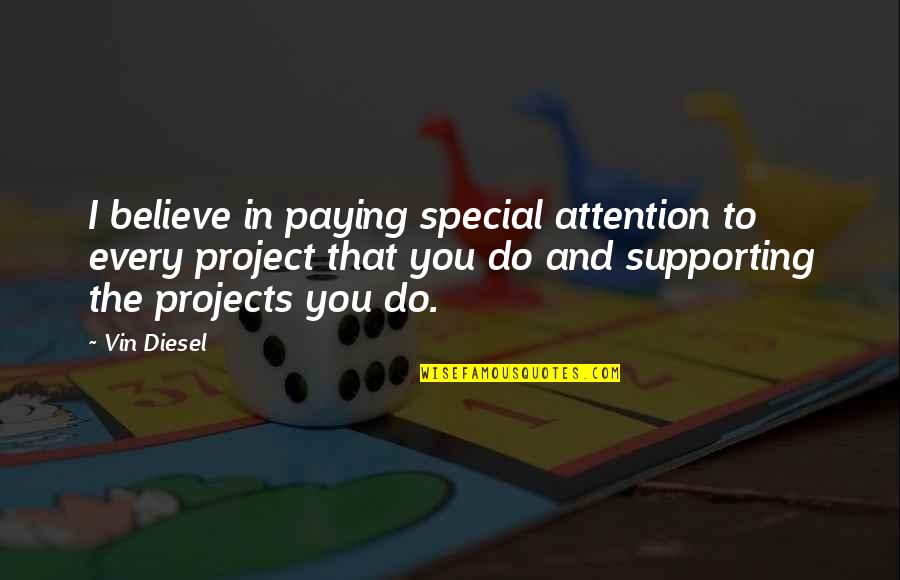 Mary Jo Leddy Quotes By Vin Diesel: I believe in paying special attention to every Mary Jo Leddy Quotes By Vin Diesel: I believe in paying special attention to every