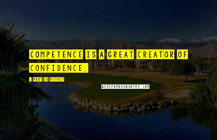 Mary Jo Putney quotes: Competence is a great creator of confidence.