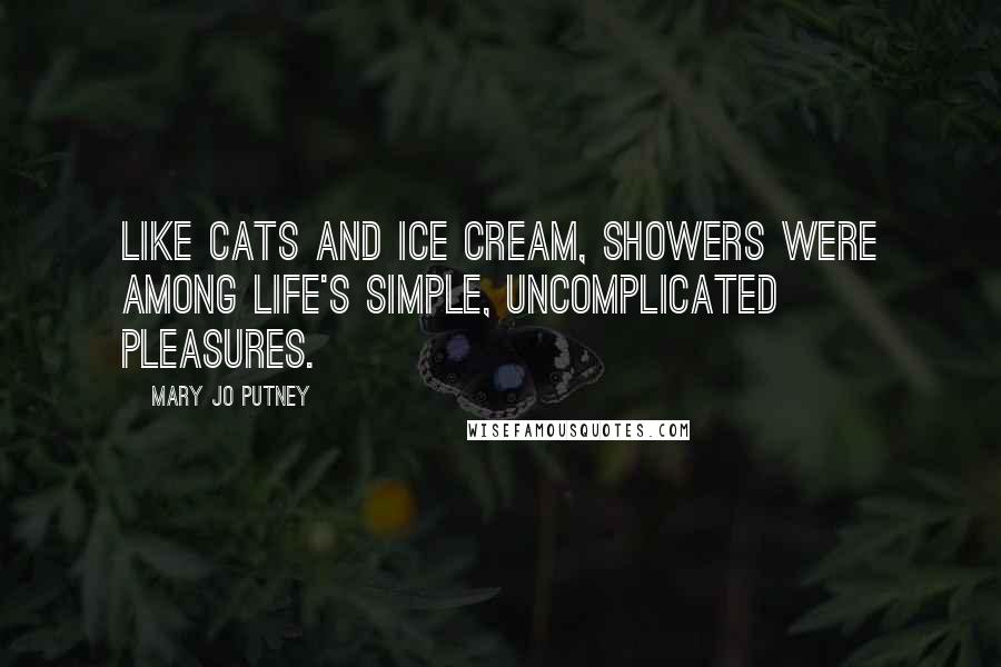Mary Jo Putney quotes: Like cats and ice cream, showers were among life's simple, uncomplicated pleasures.