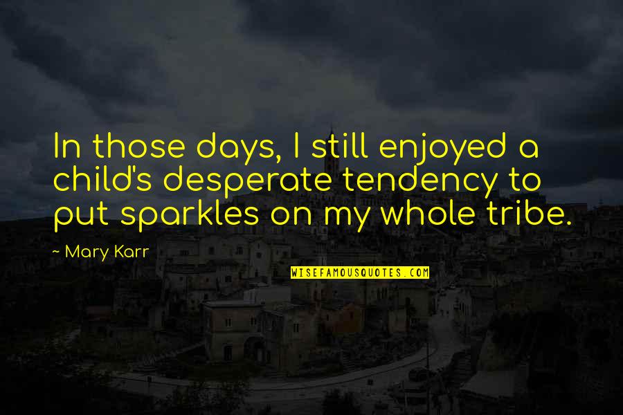 Mary Karr Quotes By Mary Karr: In those days, I still enjoyed a child's