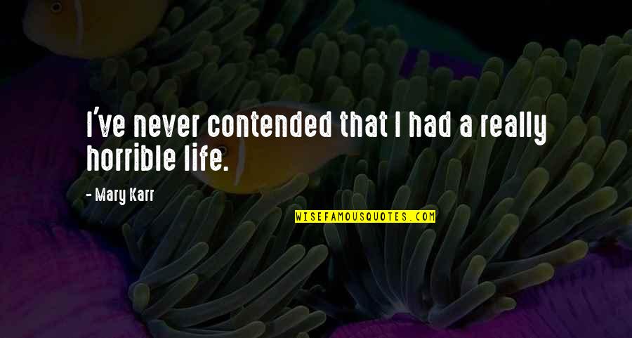 Mary Karr Quotes By Mary Karr: I've never contended that I had a really