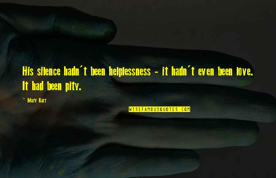 Mary Karr Quotes By Mary Karr: His silence hadn't been helplessness - it hadn't