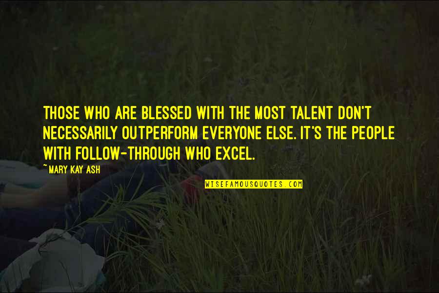 Mary Kay Quotes By Mary Kay Ash: Those who are blessed with the most talent