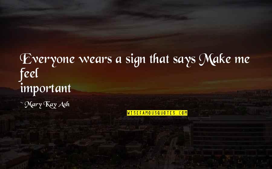 Mary Kay Quotes By Mary Kay Ash: Everyone wears a sign that says Make me
