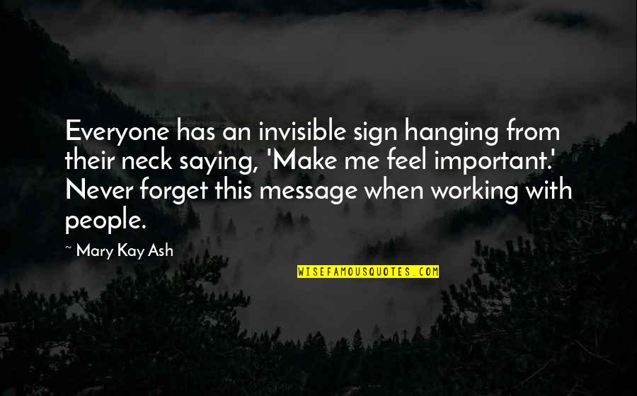 Mary Kay Quotes By Mary Kay Ash: Everyone has an invisible sign hanging from their