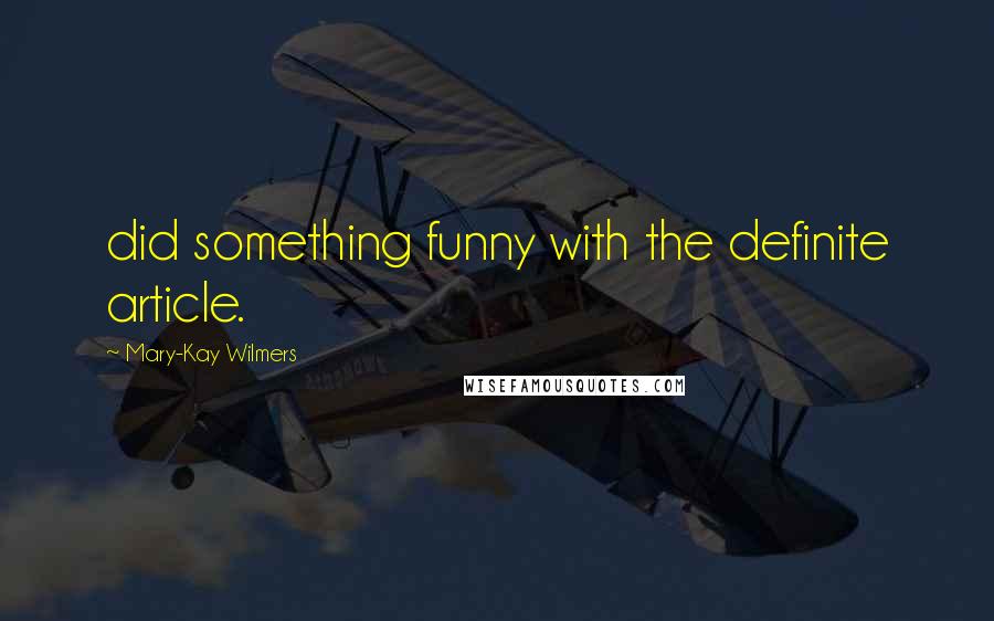Mary-Kay Wilmers quotes: did something funny with the definite article.