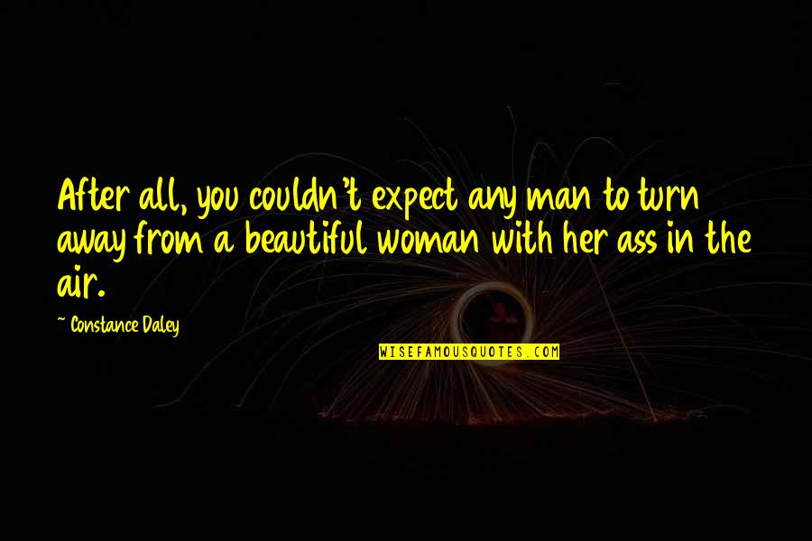 Mary Kc Quotes By Constance Daley: After all, you couldn't expect any man to Mary Kc Quotes By Constance Daley: After all, you couldn't expect any man to