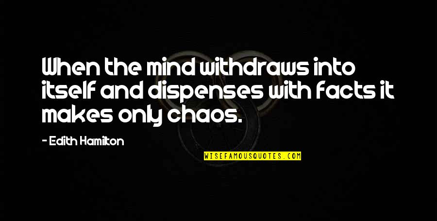 Mary Kc Quotes By Edith Hamilton: When the mind withdraws into itself and dispenses
