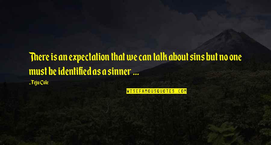 Mary Kc Quotes By Teju Cole: There is an expectation that we can talk Mary Kc Quotes By Teju Cole: There is an expectation that we can talk