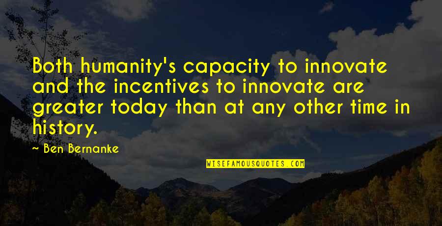 Mary Kingsley Quotes By Ben Bernanke: Both humanity's capacity to innovate and the incentives