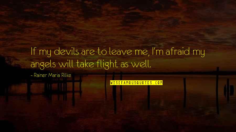 Mary Kom Motivational Quotes By Rainer Maria Rilke: If my devils are to leave me, I'm