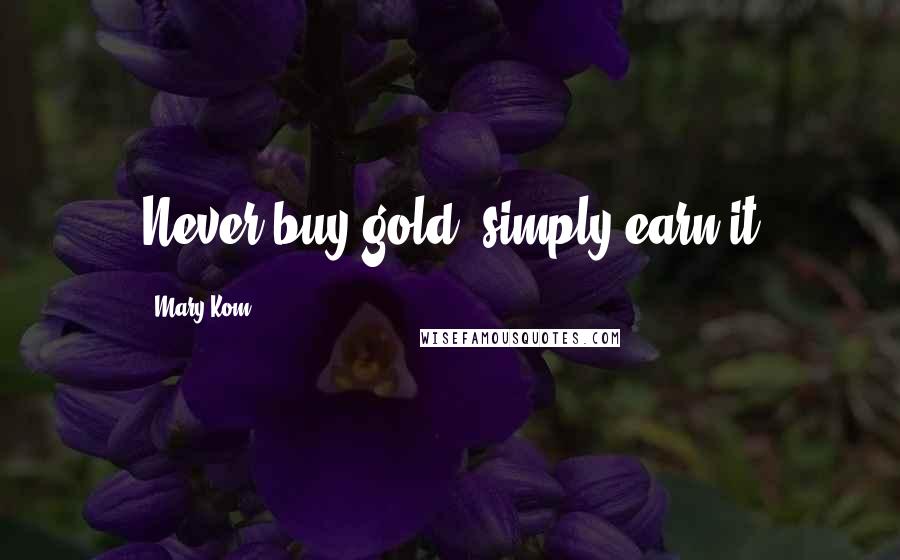 Mary Kom quotes: Never buy gold, simply earn it