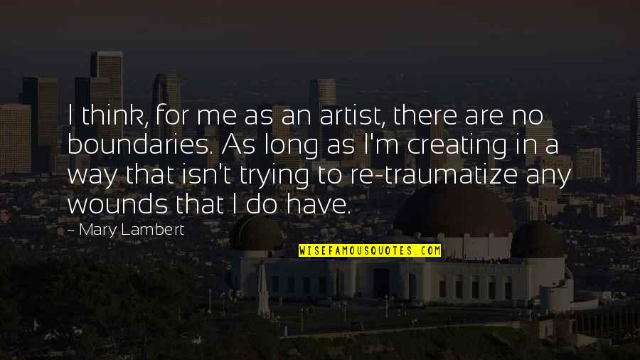 Mary Lambert Quotes By Mary Lambert: I think, for me as an artist, there