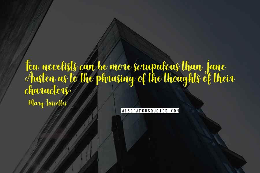 Mary Lascelles quotes: Few novelists can be more scrupulous than Jane Austen as to the phrasing of the thoughts of their characters. Mary Lascelles quotes: Few novelists can be more scrupulous than Jane Austen as to the phrasing of the thoughts of their characters.