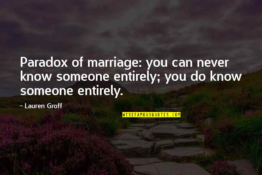 Mary Lou Hamer Quotes By Lauren Groff: Paradox of marriage: you can never know someone