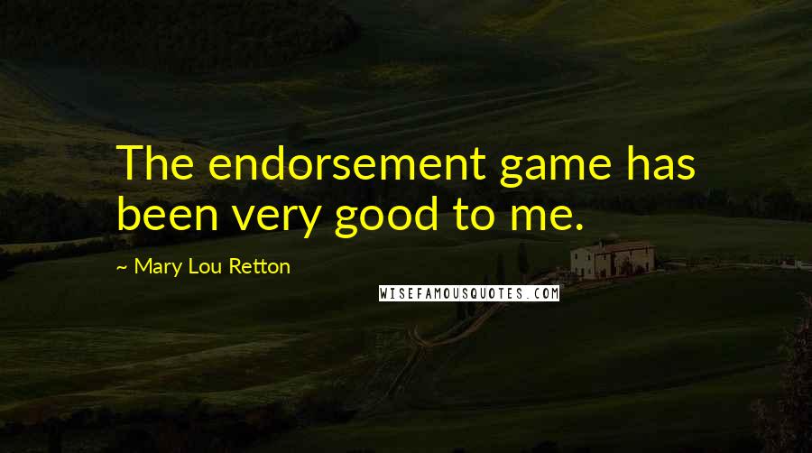 Mary Lou Retton quotes: The endorsement game has been very good to me.