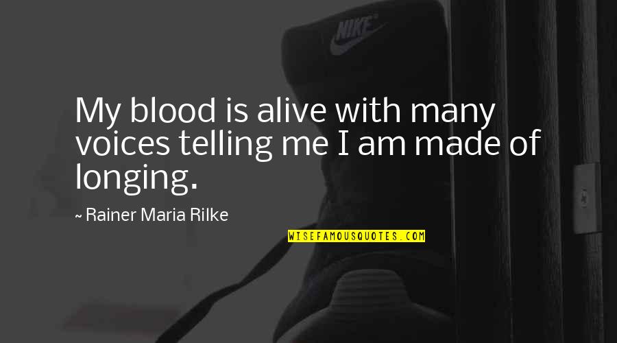 Mary Louise Pratt Quotes By Rainer Maria Rilke: My blood is alive with many voices telling