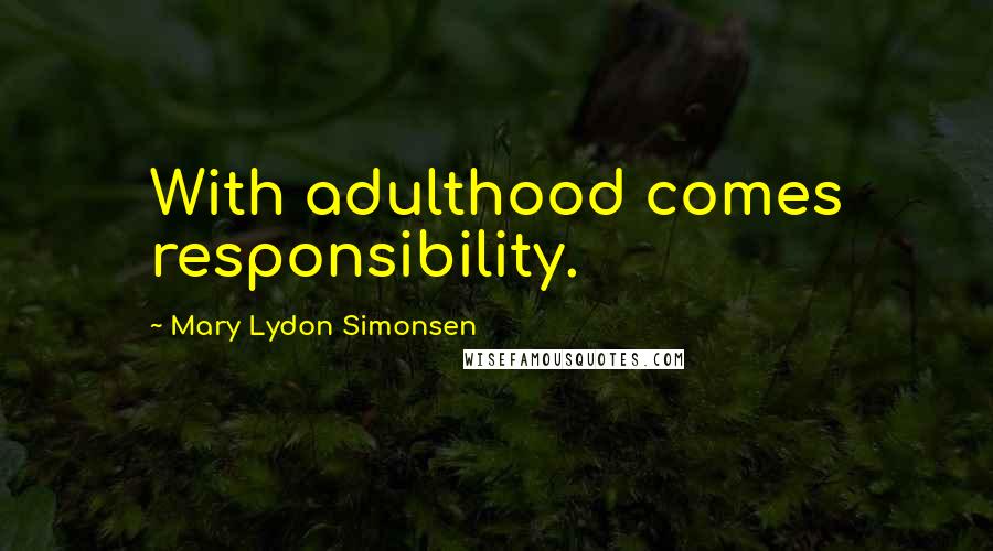 Mary Lydon Simonsen quotes: With adulthood comes responsibility.