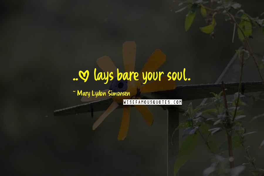 Mary Lydon Simonsen quotes: ..love lays bare your soul.