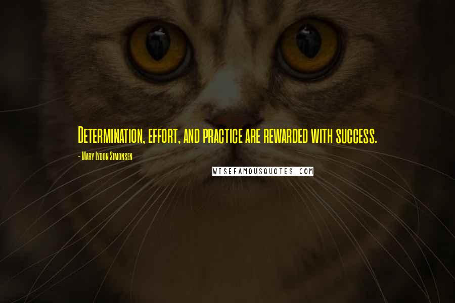 Mary Lydon Simonsen quotes: Determination, effort, and practice are rewarded with success.