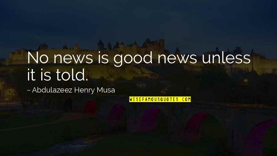 Mary Margaret Funk Quotes By Abdulazeez Henry Musa: No news is good news unless it is