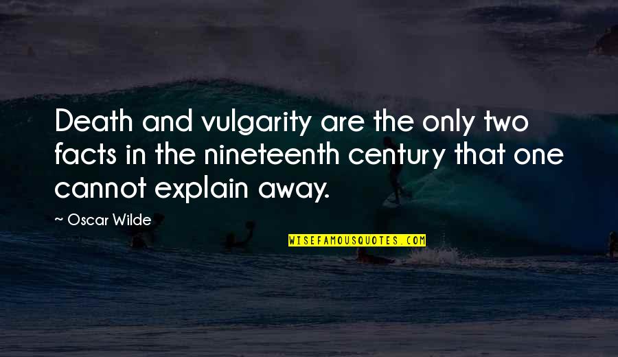 Mary Margaret Funk Quotes By Oscar Wilde: Death and vulgarity are the only two facts