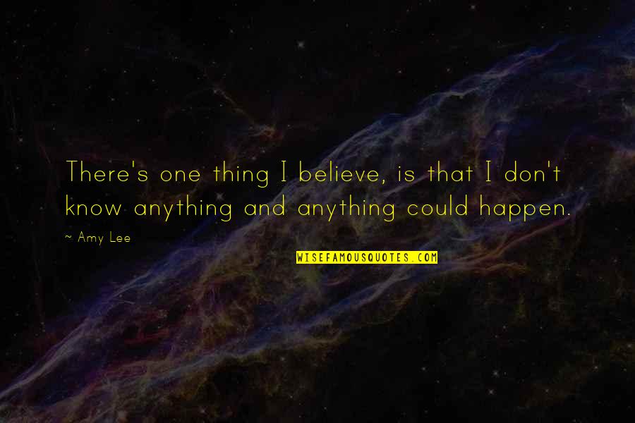 Mary Margaret Mcbride Quotes By Amy Lee: There's one thing I believe, is that I