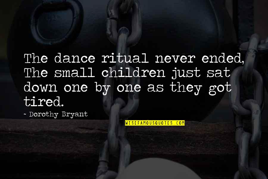 Mary Margaret Mcbride Quotes By Dorothy Bryant: The dance ritual never ended, The small children