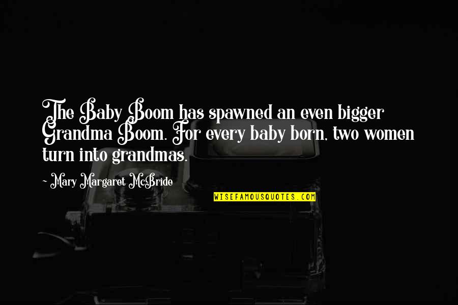 Mary Margaret Quotes By Mary Margaret McBride: The Baby Boom has spawned an even bigger